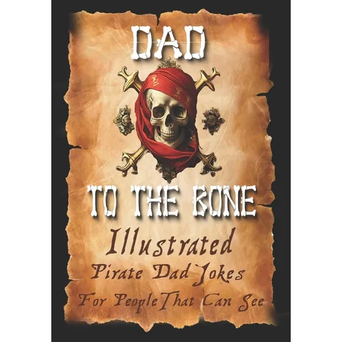 Dad Jokes for Pirates, Dad To The Bone: Funny Gifts for Men, Weird Stuff, and Cool Gifts for Men