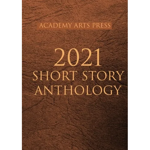 Academy Arts Press 2021 Short Story Anthology