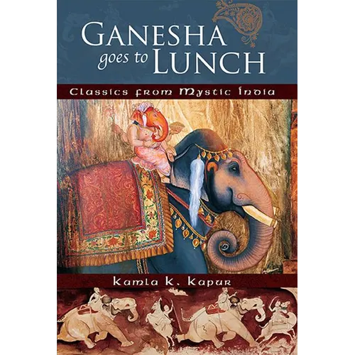 Ganesha Goes to Lunch: Classics from Mystic India