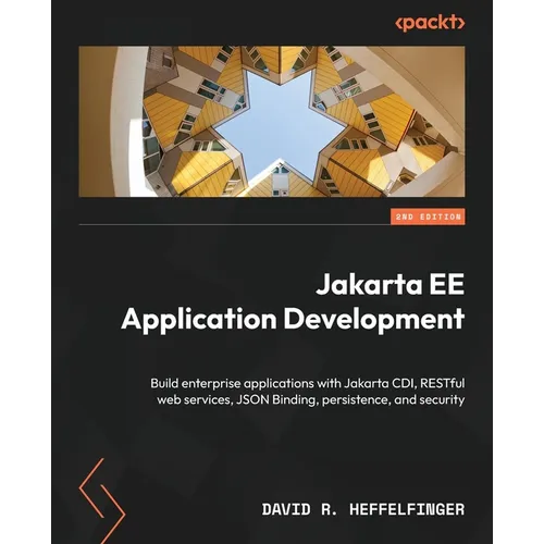 Jakarta EE Application Development - Second Edition: Build enterprise applications with Jakarta CDI, RESTful web services, JSON Binding, persistence,