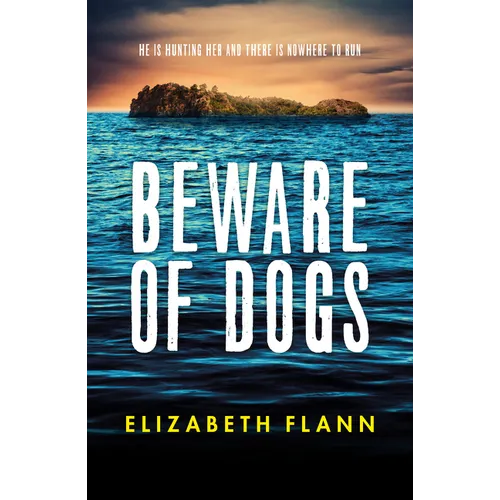 Beware of Dogs: Winner of the Banjo Prize 2019. a Gripping and Tense Survival Thriller for Readers of Margaret Hickey, Maryrose Cuskelly and Garry Dis