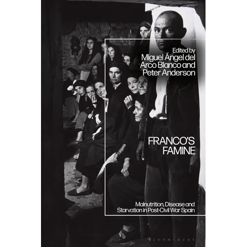 Franco's Famine: Malnutrition, Disease and Starvation in Post-Civil War Spain
