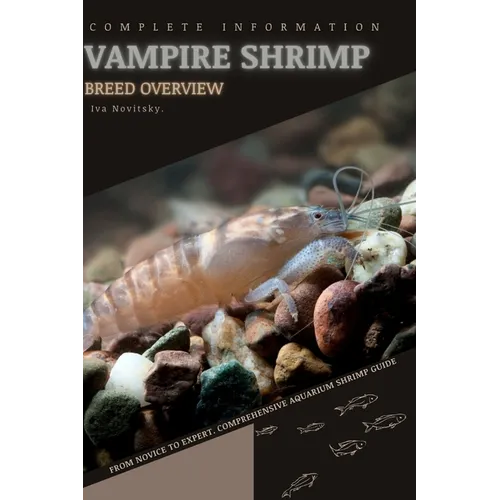 Vampire Shrimp: From Novice to Expert. Comprehensive Aquarium shrimp Guide