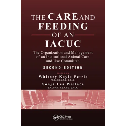 The Care and Feeding of an Iacuc: The Organization and Management of an Institutional Animal Care and Use Committee, Second Edition
