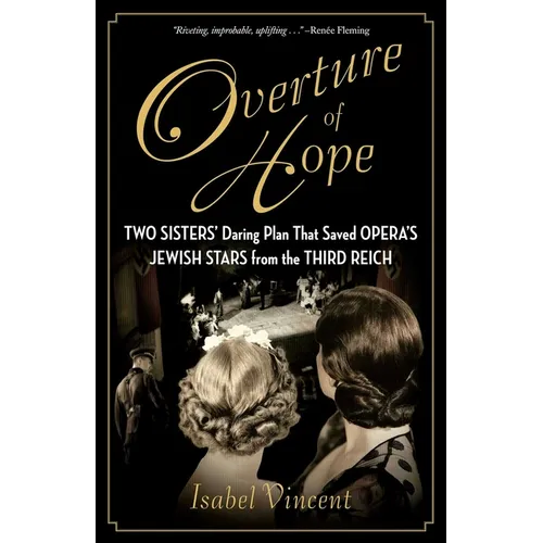 Overture of Hope: Two Sisters' Daring Plan That Saved Opera's Jewish Stars from the Third Reich
