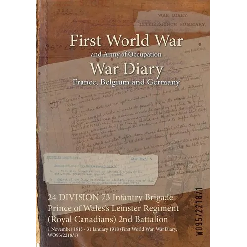 24 DIVISION 73 Infantry Brigade Prince of Wales's Leinster Regiment (Royal Canadians) 2nd Battalion: 1 November 1915 - 31 January 1918 (First World Wa