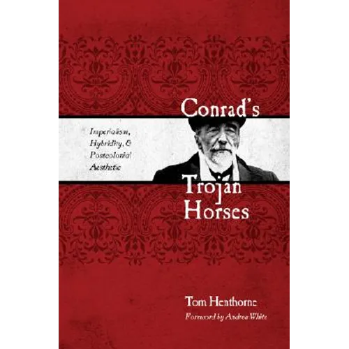 Conrad's Trojan Horses: Imperialism, Hybridity, and the Postcolonial Aesthetic