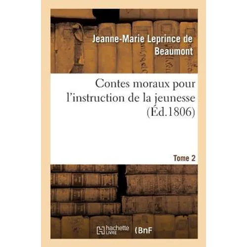 Contes moraux pour l'instruction de la jeunesse. Tome 2: Extraits de ses ouvrages et publiés pour la première fois en forme de recueil