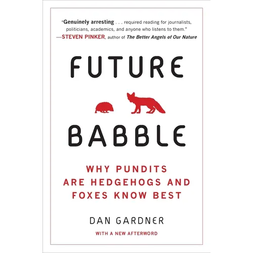 Future Babble: Why Pundits Are Hedgehogs and Foxes Know Best
