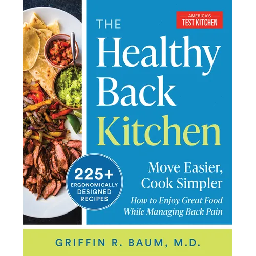 The Healthy Back Kitchen: Move Easier, Cook Simplerhow to Enjoy Great Food While Managing Back Pain