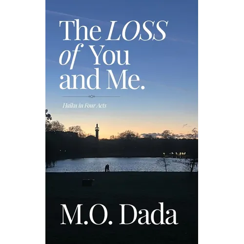 The Loss of You & Me: Haiku in Four Acts