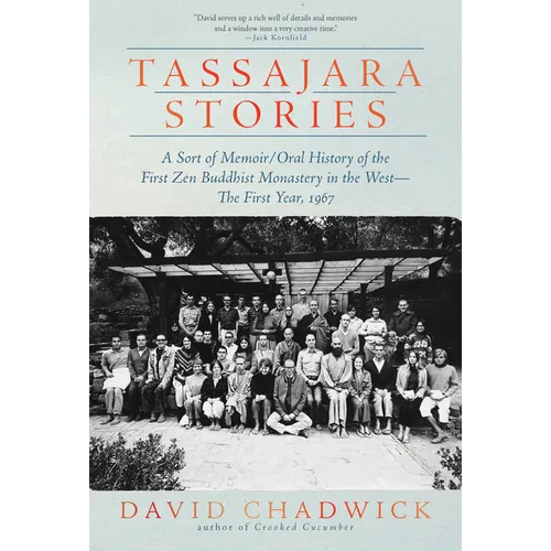 Tassajara Stories: A Sort of Memoir/Oral History of the First Zen Buddhist Monastery in the West--The First Year, 1967