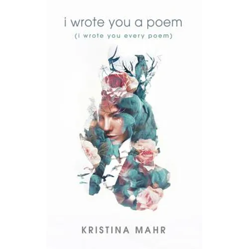 I Wrote You a Poem: (I Wrote You Every Poem)