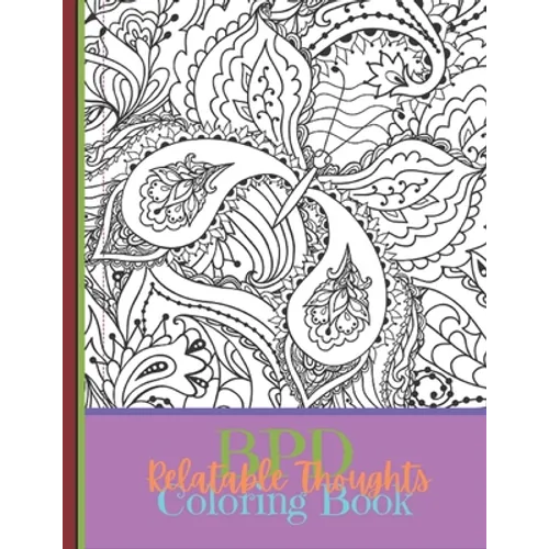 BPD Relatable Thoughts Coloring Book: The BPD Relatable Thoughts Coloring Book. Filled with 40 quotes that randomly flow, sometimes all at once.