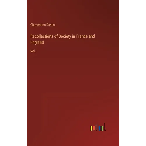 Recollections of Society in France and England: Vol. I