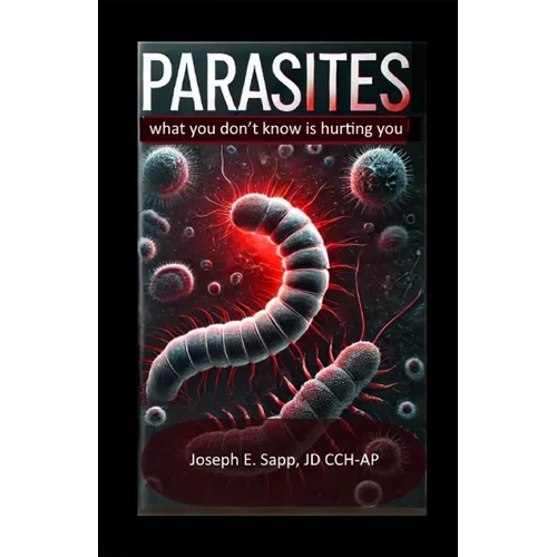 Parasites: What you don't know is hurting you