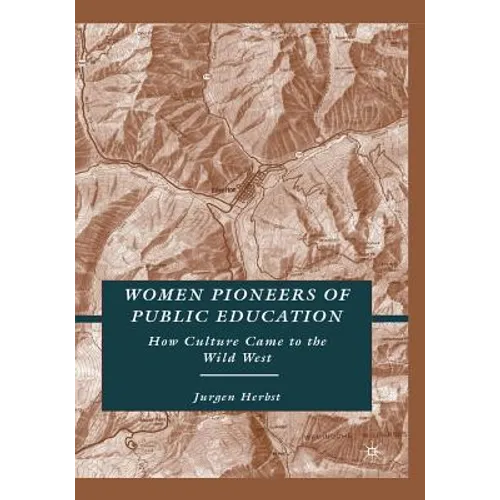 Women Pioneers of Public Education: How Culture Came to the Wild West