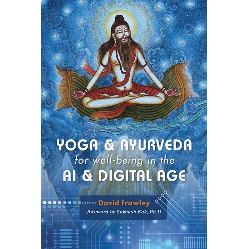Yoga & Ayurveda for Well-Being in the AI & Digital Age