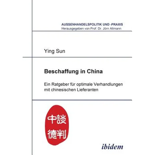 Beschaffung in China. Ein Ratgeber für optimale Verhandlungen mit chinesischen Lieferanten