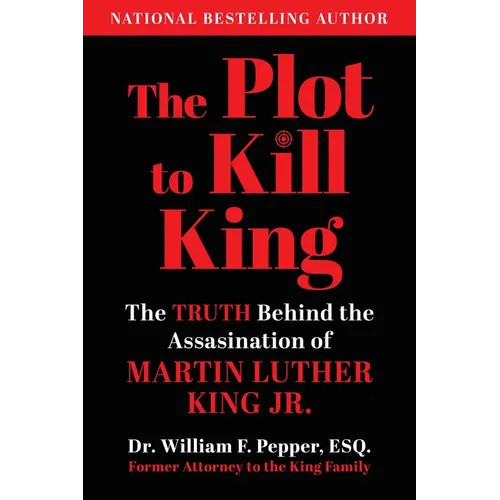 The Plot to Kill King: The Truth Behind the Assassination of Martin Luther King Jr.