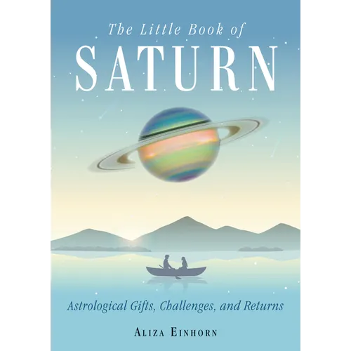 The Little Book of Saturn: Astrological Gifts, Challenges, and Returns