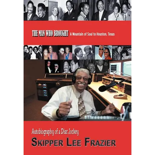The Man Who Brought a Mountain of Soul to Houston, Texas: Autobiography of a Disc Jockey