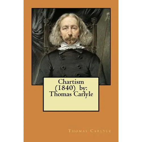 Chartism (1840) by: Thomas Carlyle