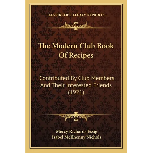 The Modern Club Book Of Recipes: Contributed By Club Members And Their Interested Friends (1921)