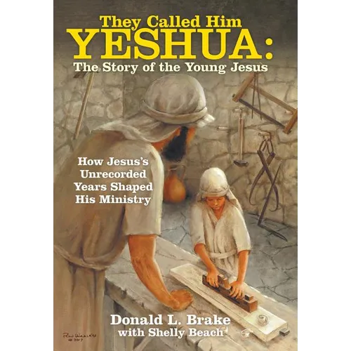 They Called Him Yeshua: the Story of the Young Jesus: How Jesus's Unrecorded Years Shaped His Ministry