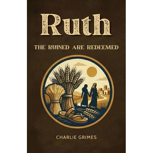 Ruth: The Ruined are Redeemed