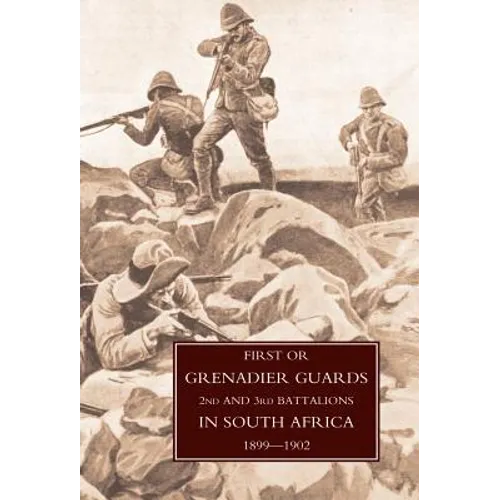 First or Grenadier Guards in South Africa 1899-1902