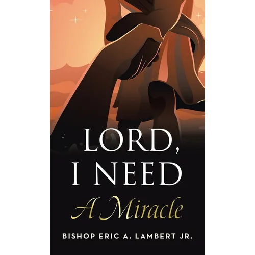 Lord, I Need A Miracle