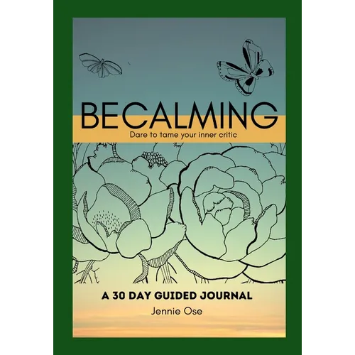 Becalming - Dare to Tame Your Inner Critic: A 30 Day Guided Journal for Women