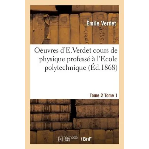 Oeuvres d'e Verdet Cours de Physique Tome 2 Tome 1