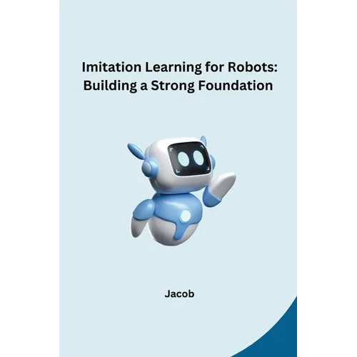 Imitation Learning for Robots: Building a Strong Foundation