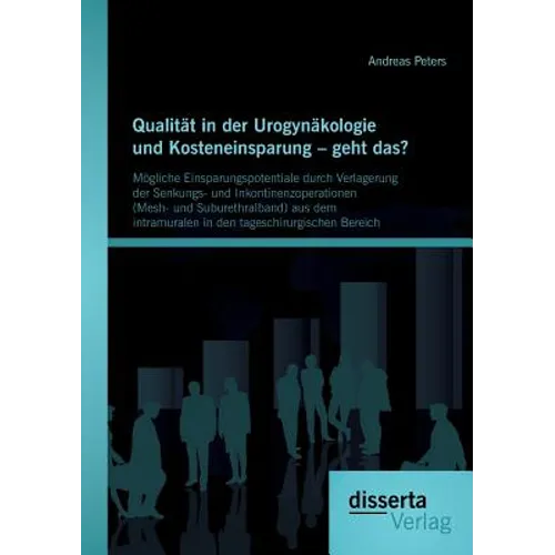 Qualität in der Urogynäkologie und Kosteneinsparung - geht das? Mögliche Einsparungspotentiale durch Verlagerung der Senkungs- und Inkontinenzoperatio