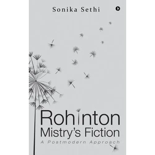 Rohinton Mistry's Fiction: A Postmodern Approach