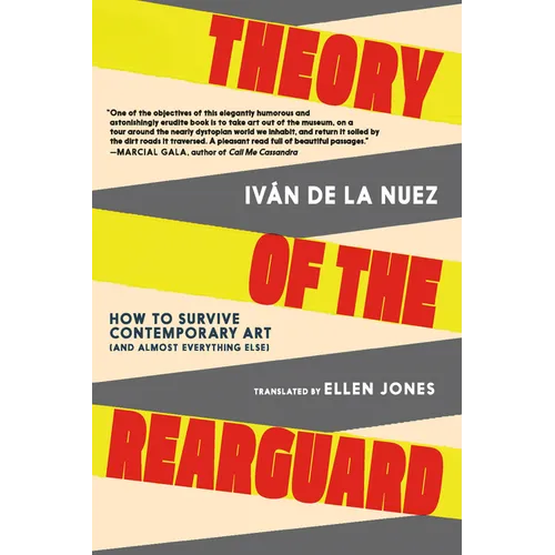 Theory of the Rearguard: How to Survive Contemporary Art (and Almost Everything Else)