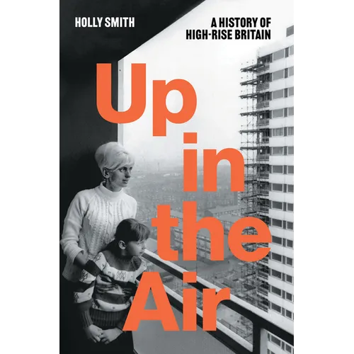 Up in the Air: A History of High Rise Britain