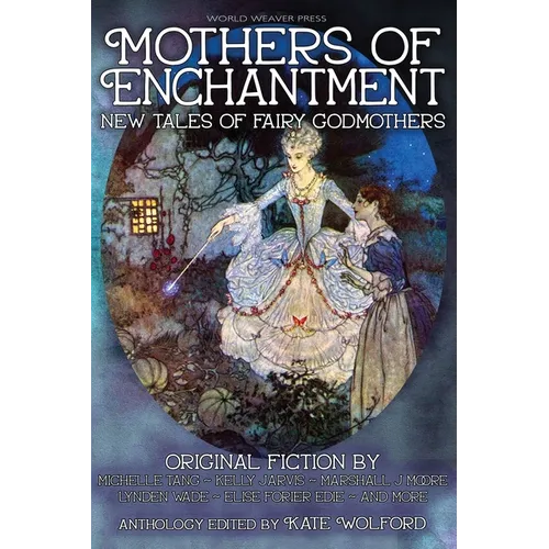 Mothers of Enchantment: New Tales of Fairy Godmothers