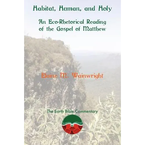Habitat, Human, and Holy: An Eco-Rhetorical Reading of the Gospel of Matthew