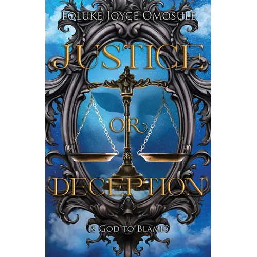 Justice or deception: Is God to blame?