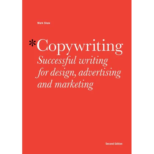 Copywriting: Successful Writing for Design, Advertising, and Marketing
