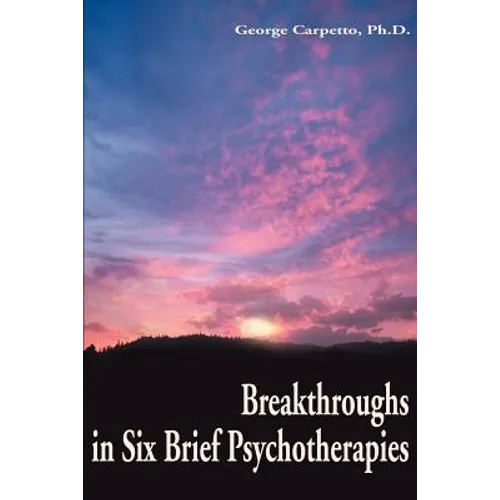 Breakthroughs in Six Brief Psychotherapies