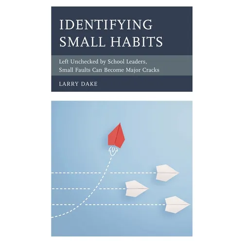 Identifying Small Habits: Left Unchecked by School Leaders Small Faults Can Become Major Cracks