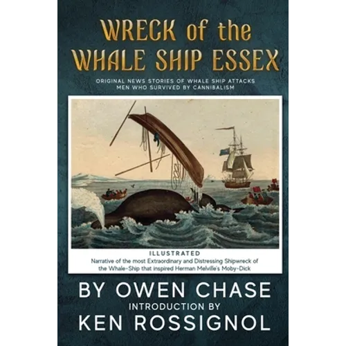 Wreck of the Whale Ship Essex - Illustrated - NARRATIVE OF THE MOST EXTRAORDINAR: Original News Stories of Whale Attacks & Cannabilism
