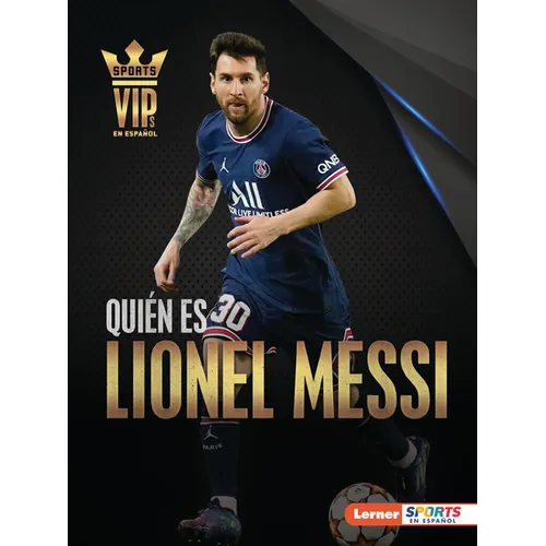 Quién Es Lionel Messi (Meet Lionel Messi): Superestrella de la Copa Mundial de Fútbol (World Cup Soccer Superstar)