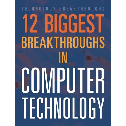 12 Biggest Breakthroughs in Computer Technology