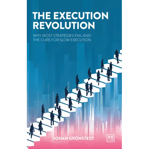 The Execution Revolution: The Quick Cure for Slow Strategy