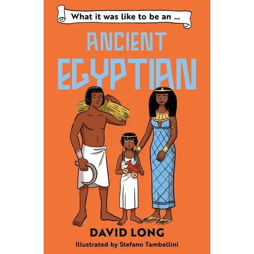 What It Was Like to Be an Ancient Egyptian: What It Was Like to Be...